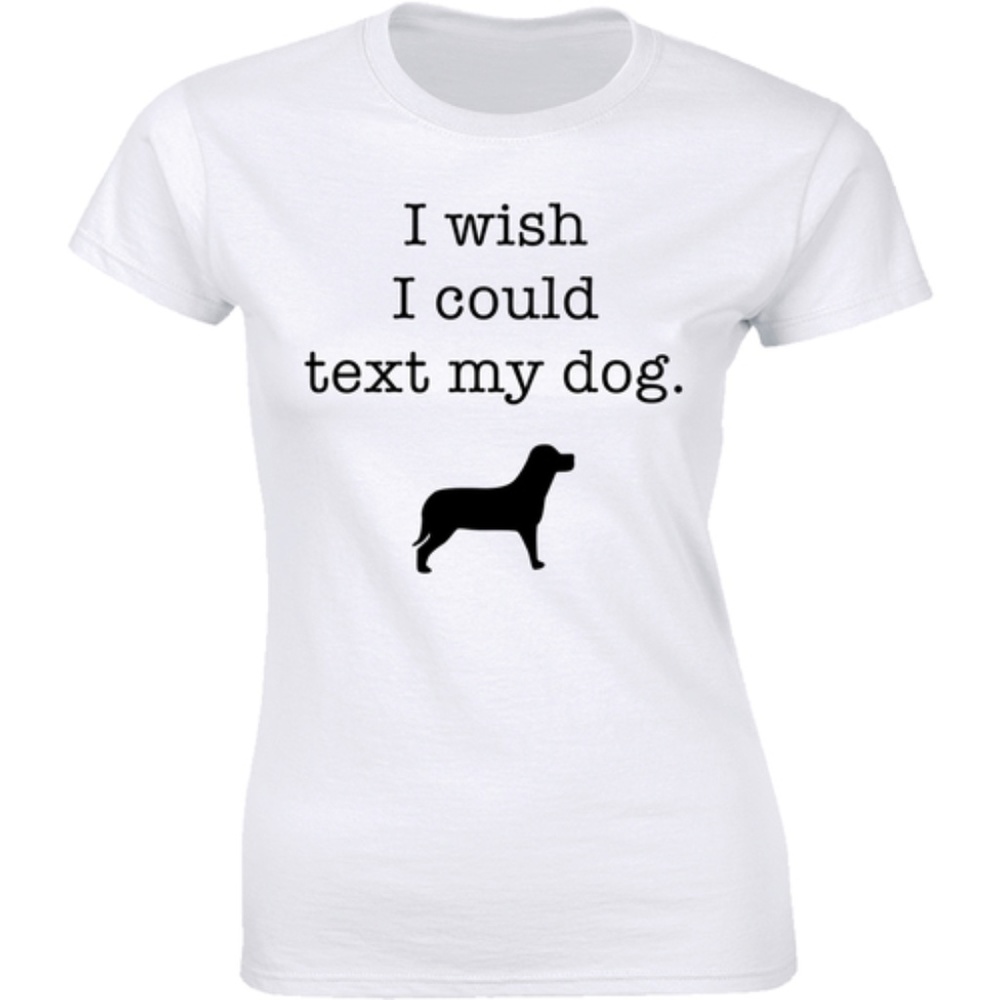 I Wish I Could Text My Dog Funny Slogan T-shirt
